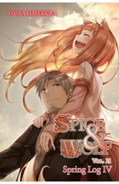 Spice and Wolf, Vol. 21 (Light Novel): Spring Log IV - Isuna Hasekura