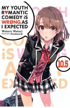 My Youth Romantic Comedy Is Wrong, as I Expected, Vol. 10.5 (Light Novel) - Wataru Watari
