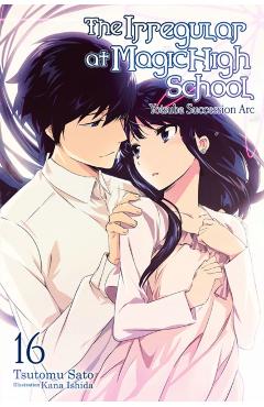 The Irregular at Magic High School, Vol. 16 (Light Novel): Yotsuba Succesion ARC - Tsutomu Sato