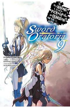 Is It Wrong to Try to Pick Up Girls in a Dungeon? on the Side: Sword Oratoria, Vol. 9 (Light Novel) - Fujino Omori