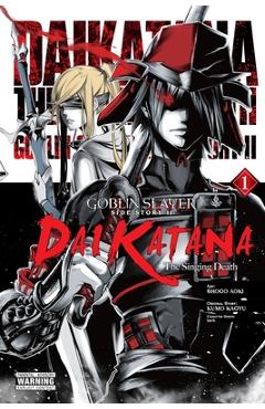 Goblin Slayer Side Story II: Dai Katana, Vol. 1 (Manga): The Singing Death - Kumo Kagyu