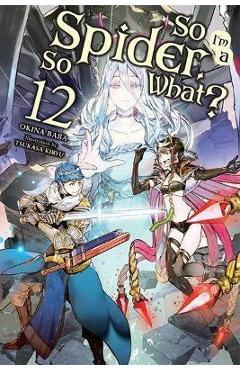 So I\'m a Spider, So What?, Vol. 12 (Light Novel) - Okina Baba