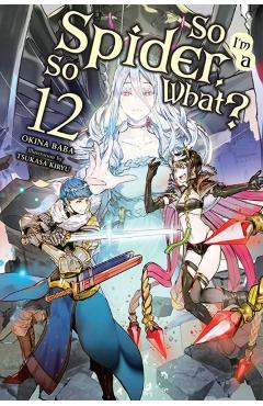 So I'm a Spider, So What?, Vol. 12 (Light Novel) - Okina Baba