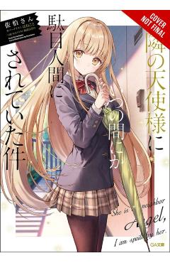 The Angel Next Door Spoils Me Rotten, Vol. 1 (Light Novel) - Saekisan