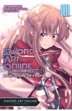 Sword Art Online Progressive Barcarolle of Froth, Vol. 1 (Manga): Sword Art Online Progressive Barcarolle of Froth (Manga) - Reki Kawahara