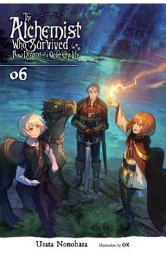 The Alchemist Who Survived Now Dreams of a Quiet City Life, Vol. 6 (Light Novel) - Usata Nonohara
