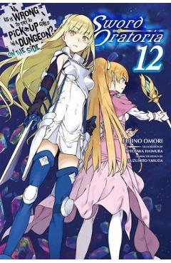 Is It Wrong to Try to Pick Up Girls in a Dungeon? on the Side: Sword Oratoria, Vol. 12 (Light Novel) - Fujino Omori