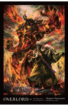 Overlord, Vol. 13 (Light Novel): The Paladin of the Sacred Kingdom Part II - Kugane Maruyama