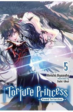 Torture Princess: Fremd Torturchen, Vol. 5 (Light Novel) - Keishi Ayasato