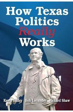 How Texas Politics Really Works - Kevin Bailey