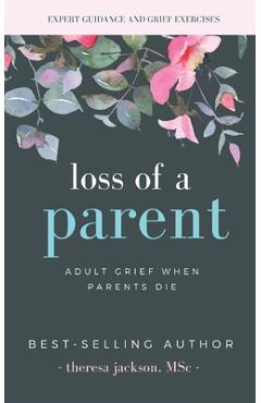 Loss of a Parent: Adult Grief When Parents Die - Theresa Jackson