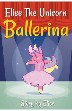 Elise The Unicorn Ballerina - Elise Leach