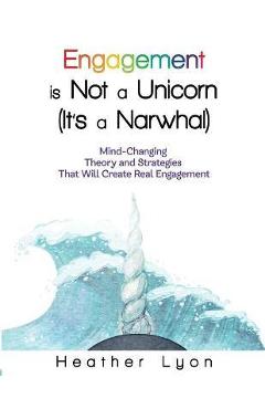Engagement is Not a Unicorn (It\'s a Narwhal) - Heather Lyon