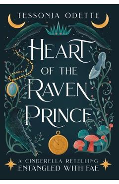 Heart of the Raven Prince: A Cinderella Retelling - Tessonja Odette