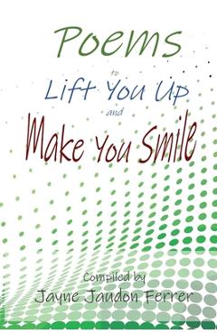 Poems to Lift You Up and Make You Smile - Jayne Ferrer