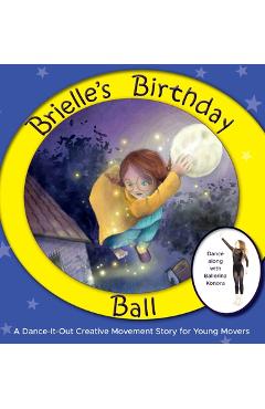 Brielle\'s Birthday Ball: A Dance-It-Out Creative Movement Story for Young Movers - Once Upon A. Dance