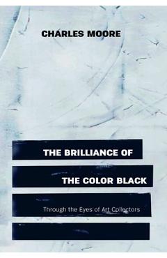 The Brilliance of the Color Black Through the Eyes of Art Collectors - Charles Moore