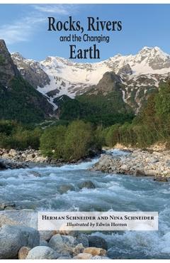 Rocks, Rivers, and the Changing Earth: A first book about geology - Herman Schneider