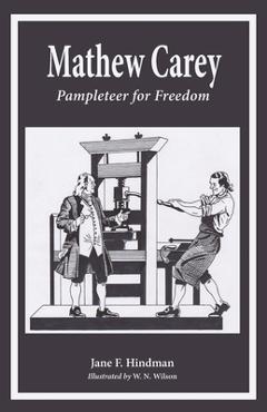 Mathew Carey: Pamphleteer for Freedom - Jane F. Hindman