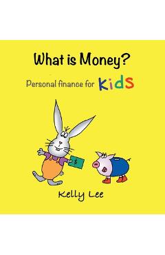 What is Money? Personal Finance for Kids: Money Management, Kids Books, Baby, Childrens, Savings, Ages 3-6, Preschool-kindergarten - Kelly Lee
