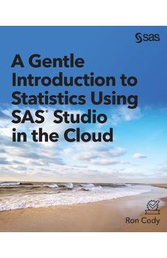 A Gentle Introduction to Statistics Using SAS Studio in the Cloud - Ron Cody