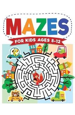 Mazes For Kids Ages 8-12: Maze Activity Book - 8-10, 9-12, 10-12 year olds - Workbook for Children with Games, Puzzles, and Problem-Solving (Maz - Kc Press
