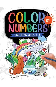 Color by Numbers: For Kids Ages 4-8: Dinosaur, Sea Life, Animals, Butterfly, and Much More! - Jennifer L. Trace