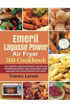 Emeril Everyday 360 Deluxe Air Fryer Oven Cookbook: 1000 Healthy Savory  Recipes for Your Emeril Lagasse Power Air Fryer 360 to Air Fry, Bake,  Rotisser (Paperback)