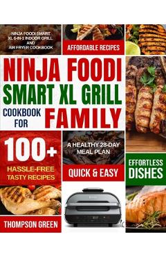 Ninja foodi smart xl grill cookbook for family: ninja foodi smart xl 6-in-1 indoor grill and air fryer cookbook-100+ hassle-free tasty recipes- a heal - thompson green