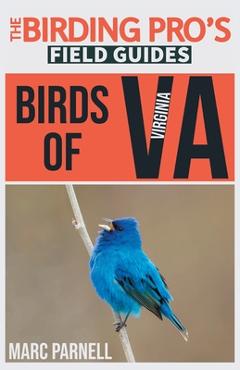 Birds of Virginia (The Birding Pro\'s Field Guides) - Marc Parnell