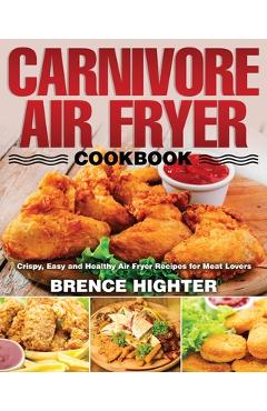 Carnivore Air Fryer Cookbook - Brence Highter