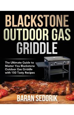Blackstone Outdoor Gas Griddle Cookbook for Beginners - Baran Sedorik