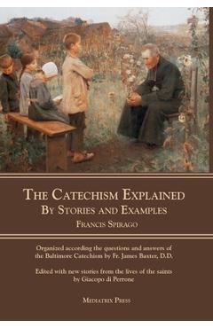 The Catechism Explained: By Stories and Examples - Francis Spirago - Imagine 1
