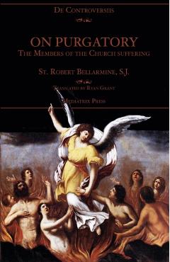 On Purgatory: The Members of the Church Suffering - St Robert Bellarmine