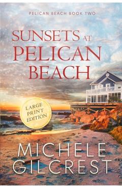 Sunsets At Pelican Beach LARGE PRINT (Pelican Beach Series Book 2) - Michele Gilcrest