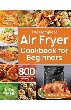The Complete Air Fryer Cookbook for Beginners - Camilla Moore