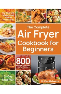 The Complete Air Fryer Cookbook for Beginners - Camilla Moore