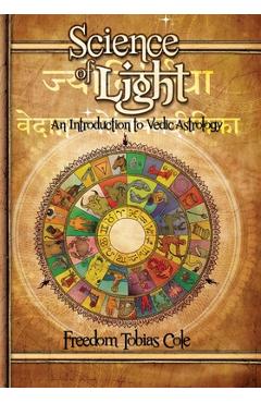 Science of Light: An Introduction to Vedic Astrology - Freedom Tobias Cole
