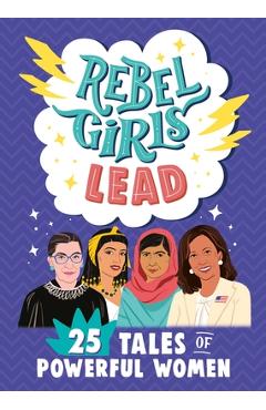 Rebel Girls Lead: 25 Tales of Powerful Women - Rebel Girls