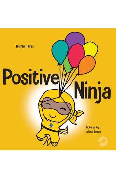 Positive Ninja: A Children\'s Book About Mindfulness and Managing Negative Emotions and Feelings - Mary Nhin