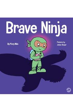 Brave Ninja: A Children\'s Book About Courage - Mary Nhin