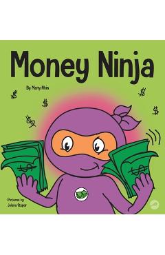 Money Ninja: A Children\'s Book About Saving, Investing, and Donating - Mary Nhin