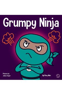 Grumpy Ninja: A Children\'s Book About Gratitude and Pespective - Mary Nhin