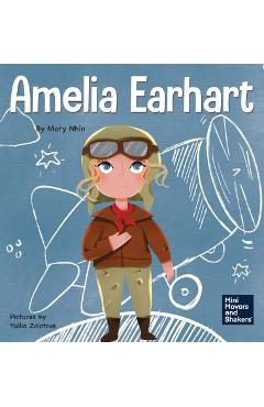 Amelia Earhart: A Kid\'s Book About Flying Against All Odds - Mary Nhin