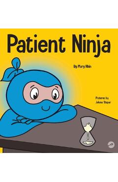 Patient Ninja: A Children\'s Book About Developing Patience and Delayed Gratification - Mary Nhin