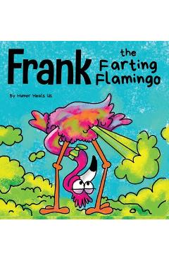 Frank the Farting Flamingo: A Story About a Flamingo Who Farts