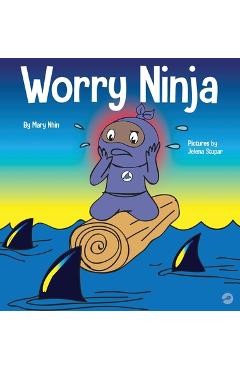 Worry Ninja: A Children\'s Book About Managing Your Worries and Anxiety - Mary Nhin