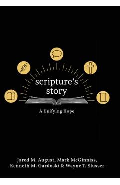 Scripture\'s Story: A Unifying Hope - Jared August