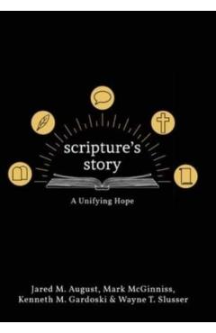 Scripture's Story: A Unifying Hope - Jared August