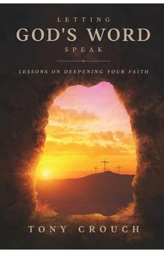 Letting God\'s Word Speak: Lessons on Deepening Your Faith - Tony Crouch